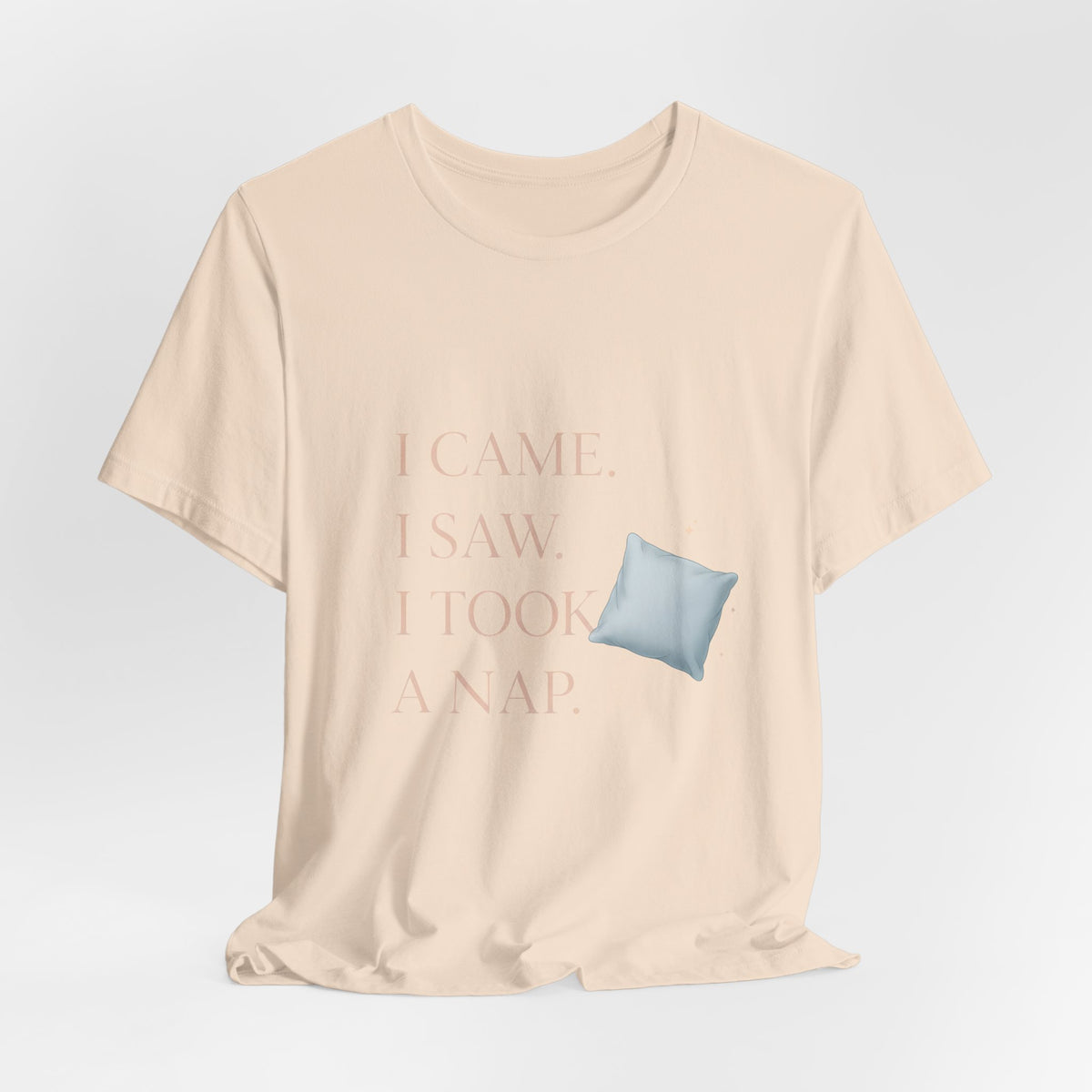 I Came, I Saw, I Took a Nap T‑Shirt — Cute Minimal Pillow Graphic Tee