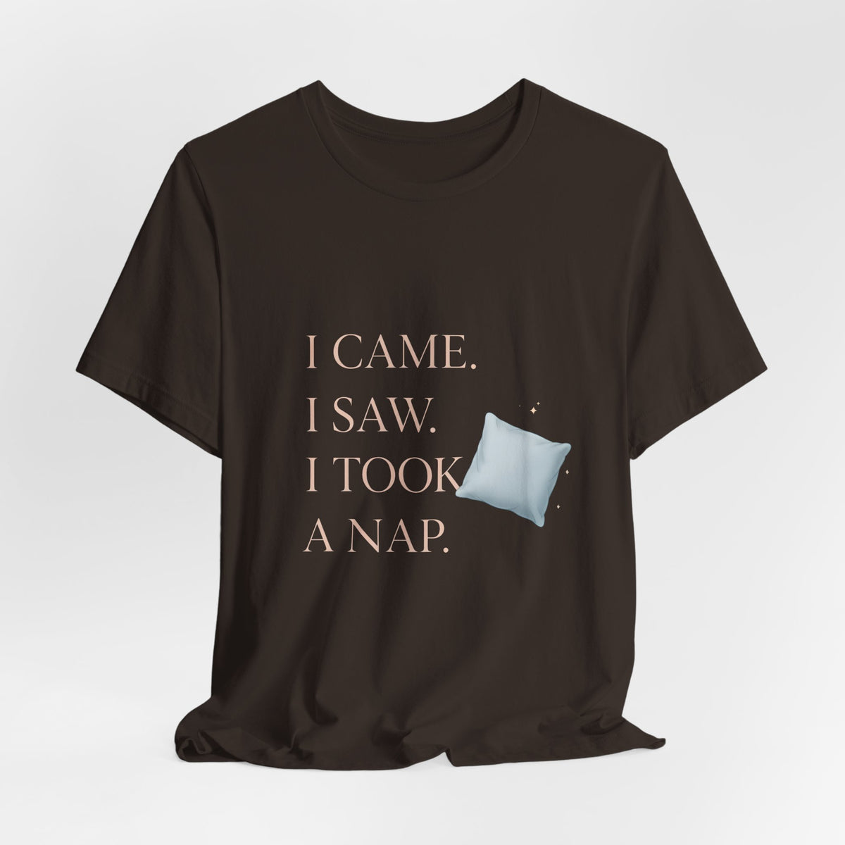 I Came, I Saw, I Took a Nap T‑Shirt — Cute Minimal Pillow Graphic Tee