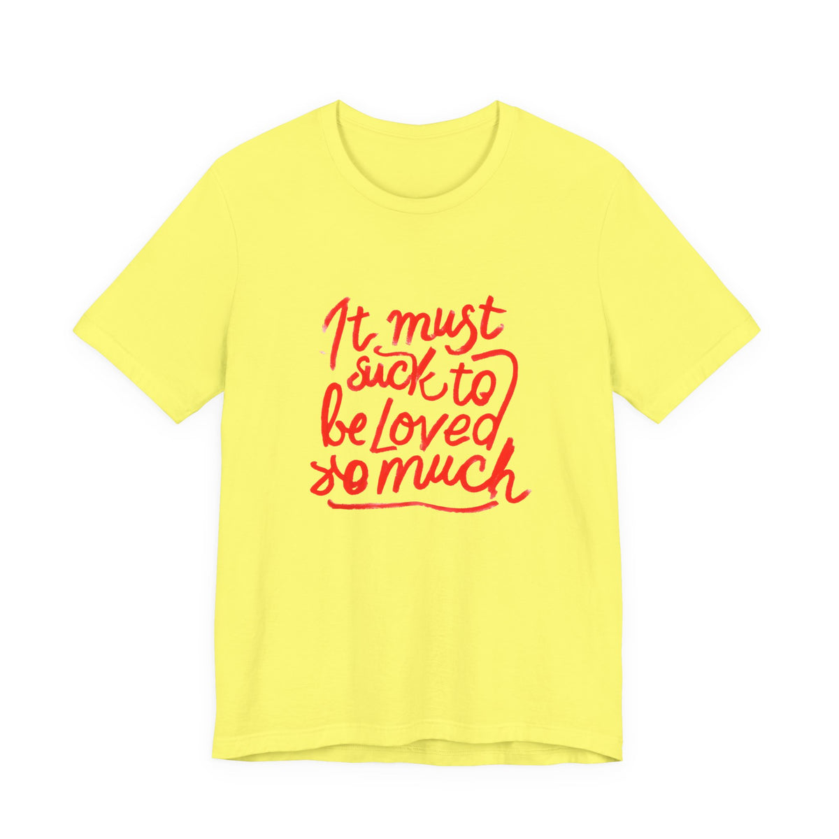 T‑Shirt — “It Must Suck to Be Loved So Much” Red Script Tee