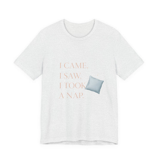 I Came, I Saw, I Took a Nap T‑Shirt — Cute Minimal Pillow Graphic Tee