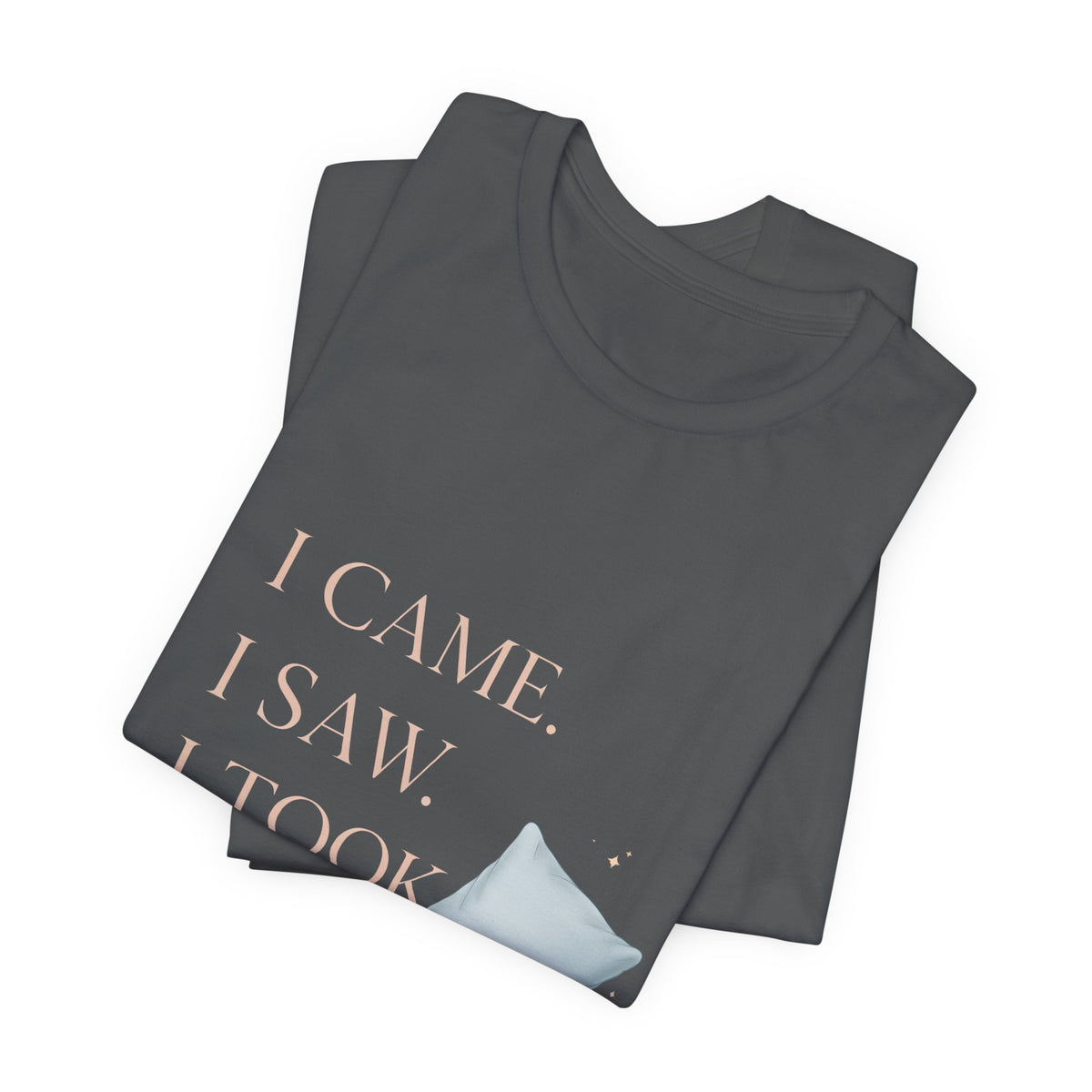 I Came, I Saw, I Took a Nap T‑Shirt — Cute Minimal Pillow Graphic Tee