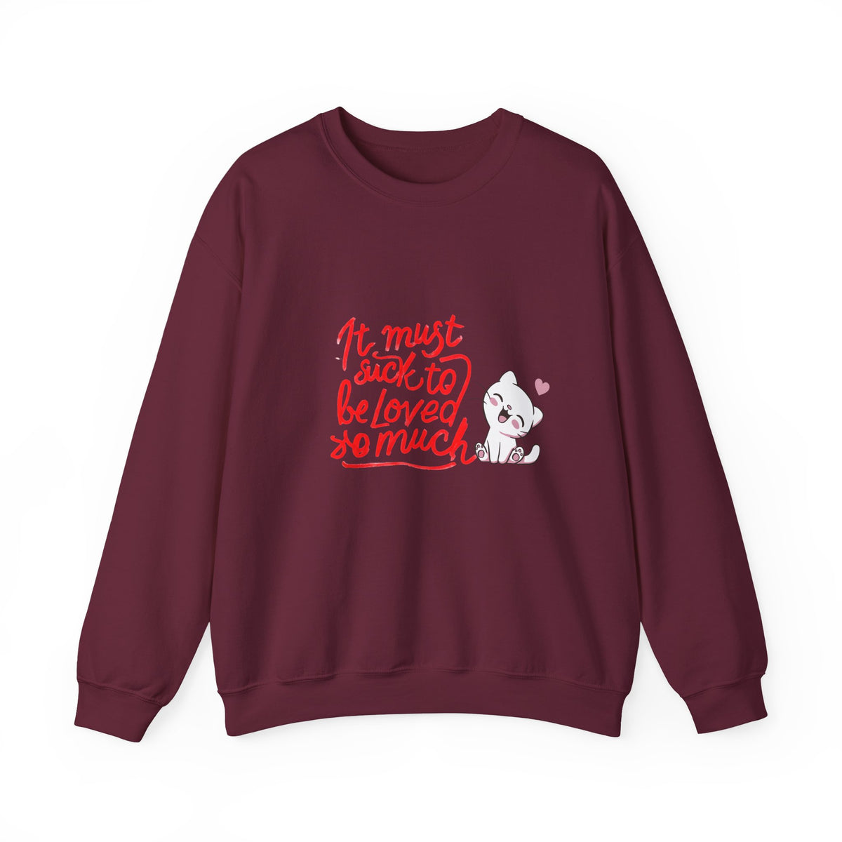 Crewneck Sweatshirt — “It Must Suck to Be Loved So Much” Cute Puppy Graphic