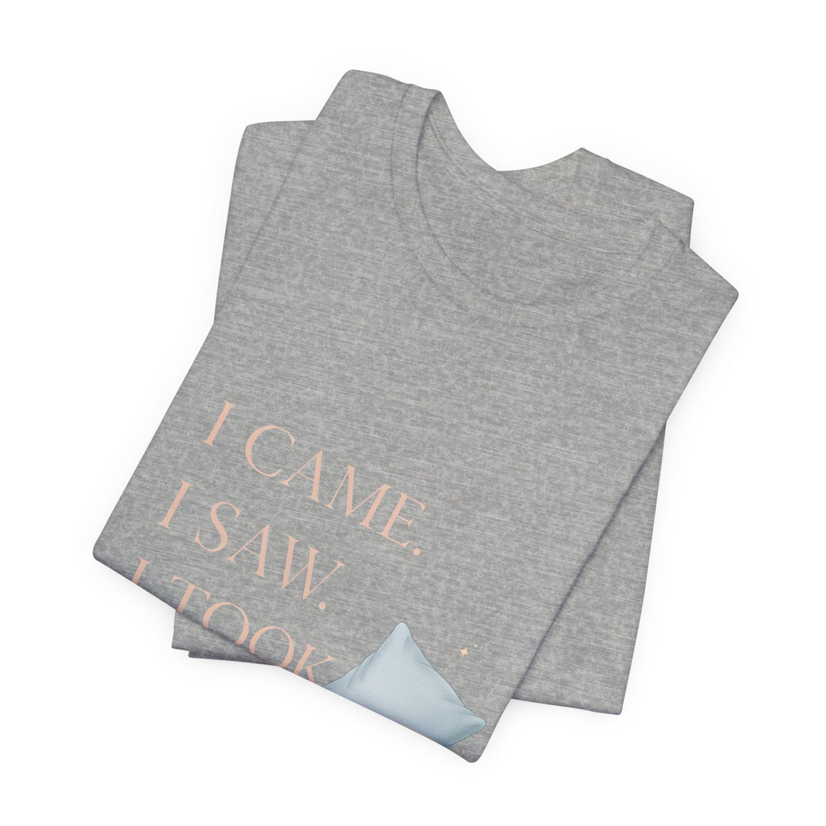 I Came, I Saw, I Took a Nap T‑Shirt — Cute Minimal Pillow Graphic Tee