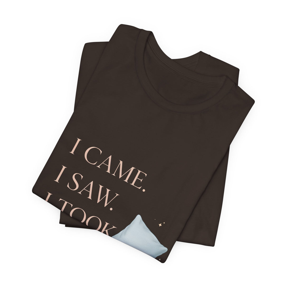 I Came, I Saw, I Took a Nap T‑Shirt — Cute Minimal Pillow Graphic Tee