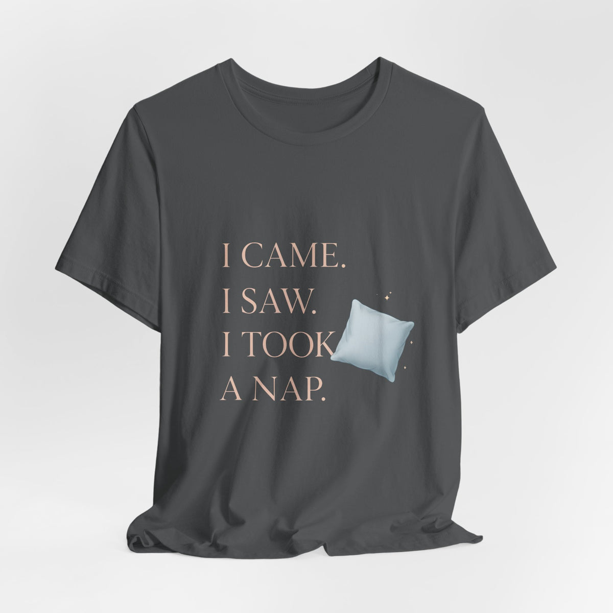 I Came, I Saw, I Took a Nap T‑Shirt — Cute Minimal Pillow Graphic Tee