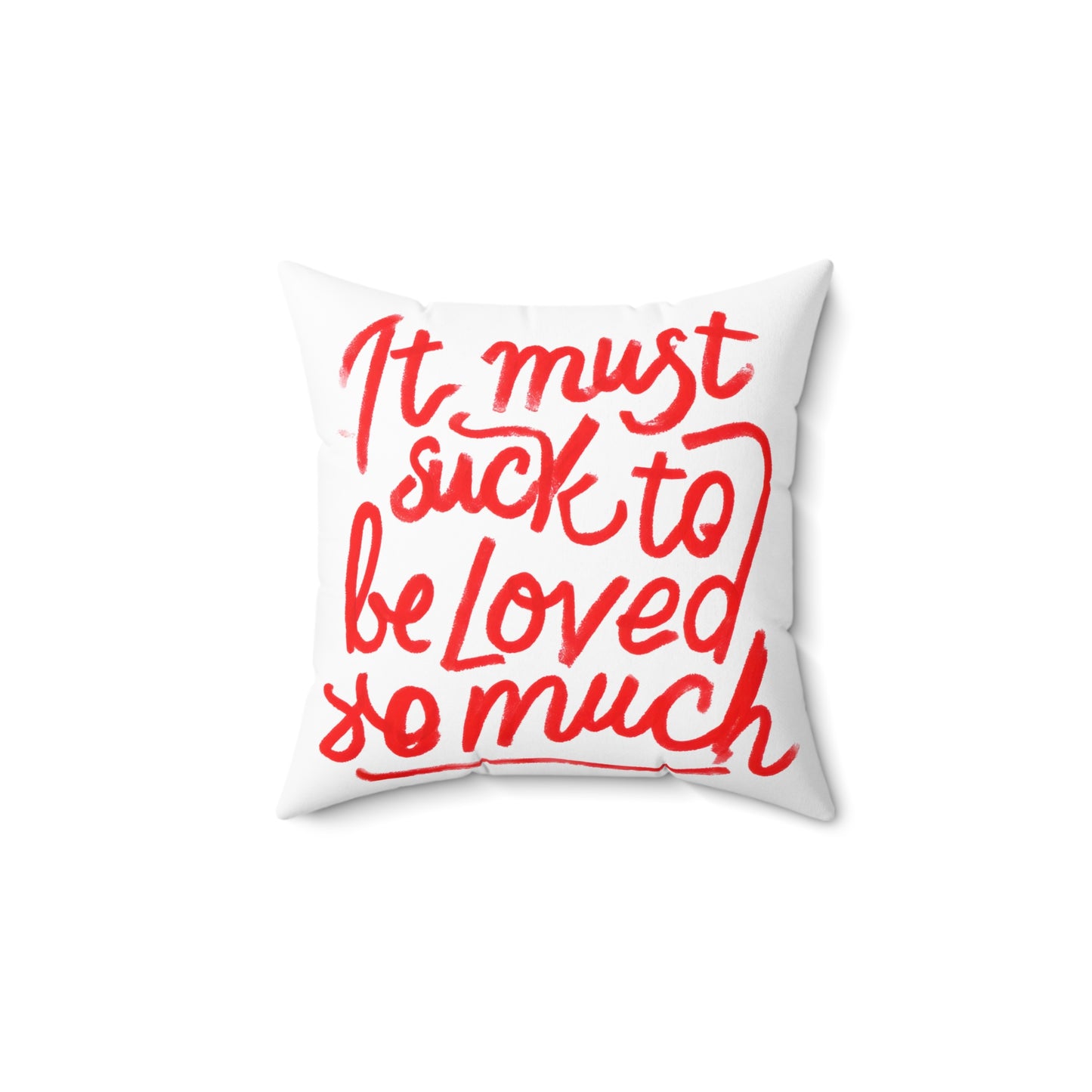 Throw Pillow — "It Must Suck to Be Loved So Much" Red Script Decorative Cushion
