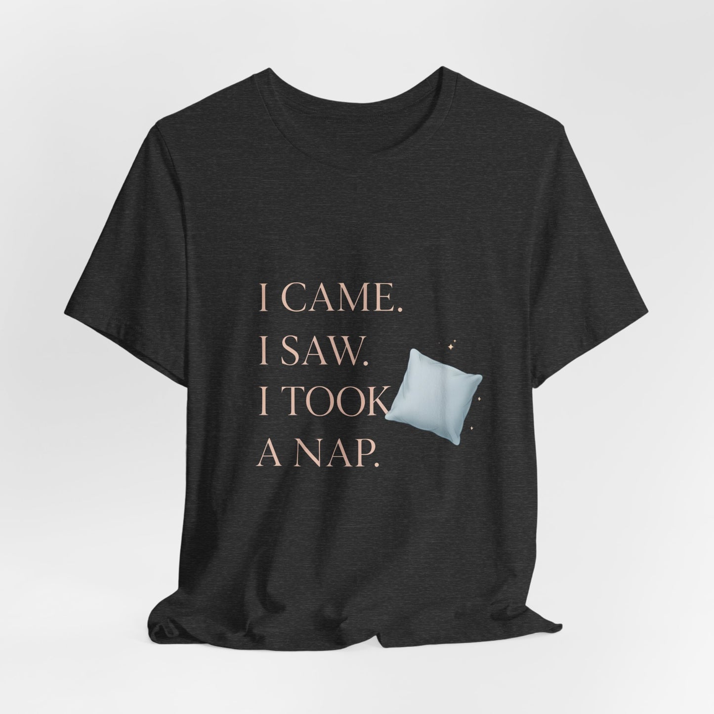 I Came, I Saw, I Took a Nap T‑Shirt — Cute Minimal Pillow Graphic Tee