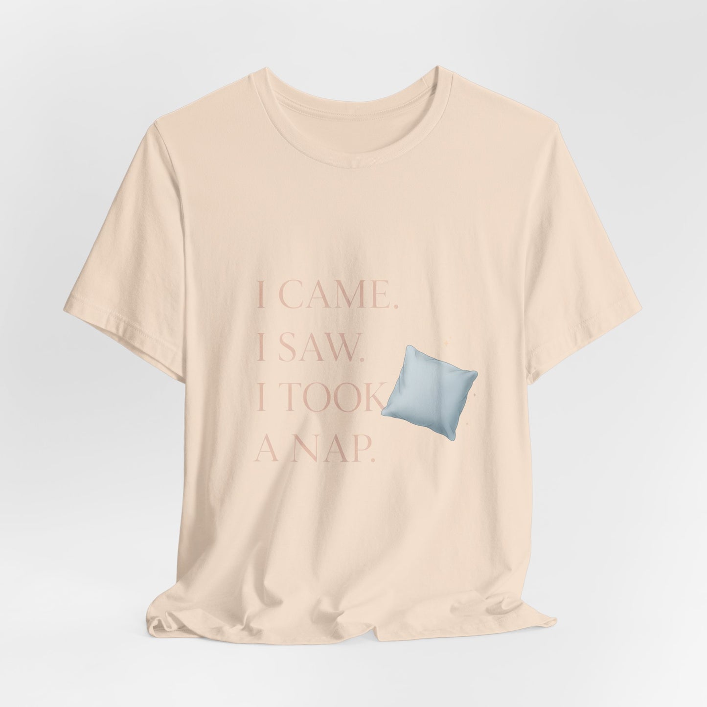 I Came, I Saw, I Took a Nap T‑Shirt — Cute Minimal Pillow Graphic Tee