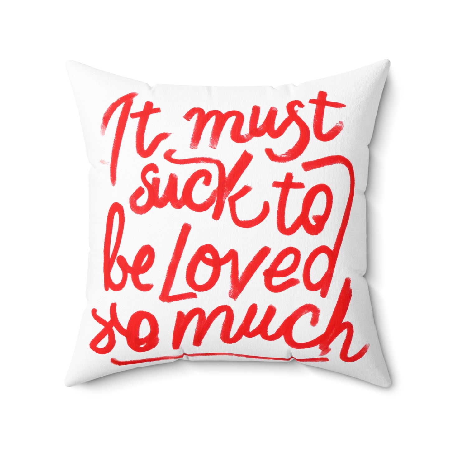 Throw Pillow — "It Must Suck to Be Loved So Much" Red Script Decorative Cushion