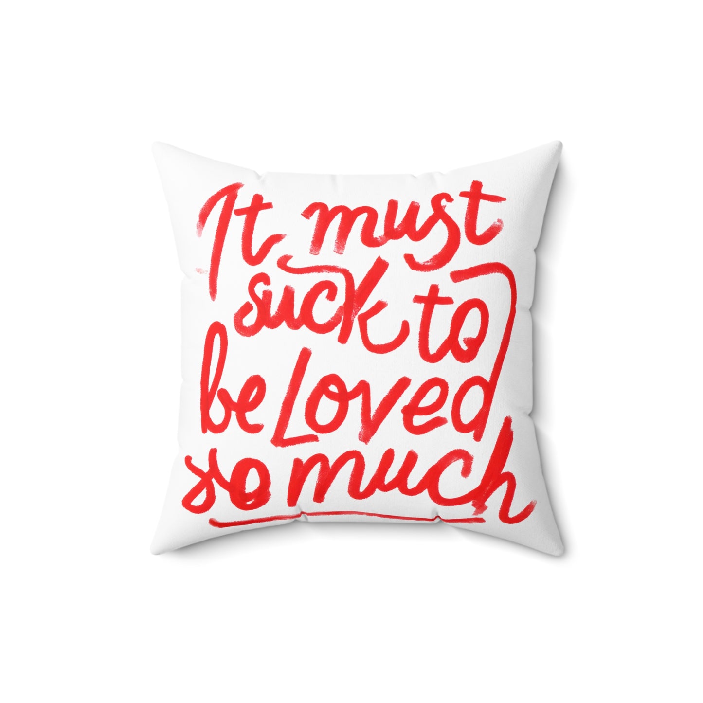 Throw Pillow — "It Must Suck to Be Loved So Much" Red Script Decorative Cushion