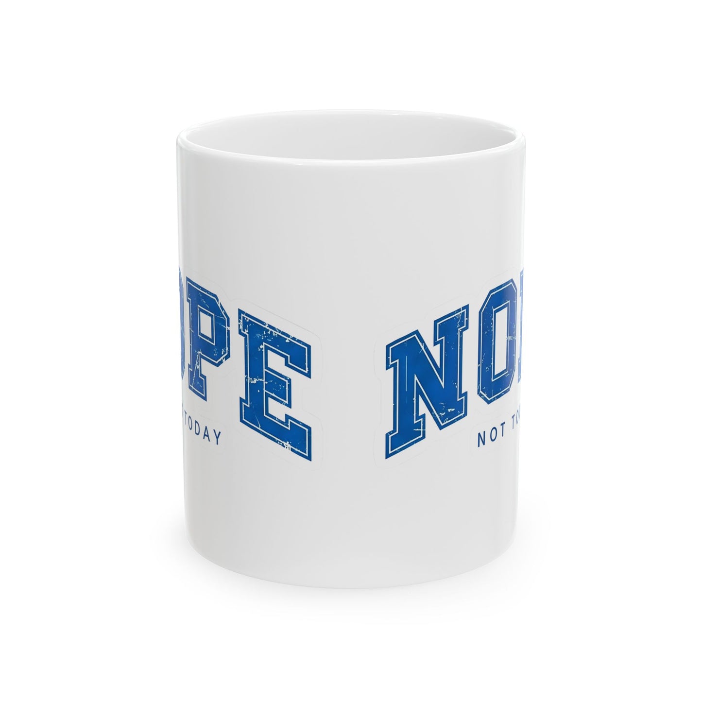 Nope Not Today Ceramic Mug — Funny Blue College-Style Coffee Cup (11oz & 15oz)