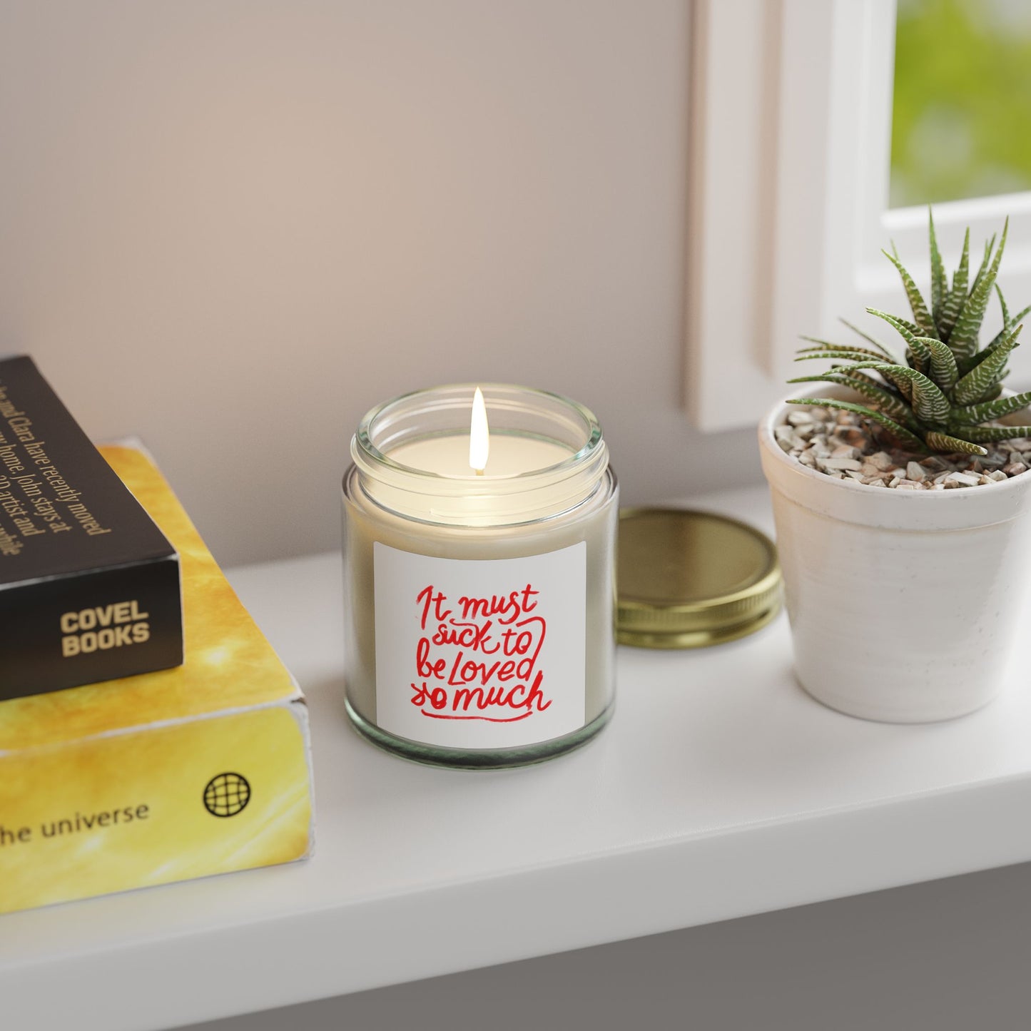 Scented Candle — Coconut Apricot Wax, ‘It Must Suck to Be Loved So Much’ — 4oz & 9oz