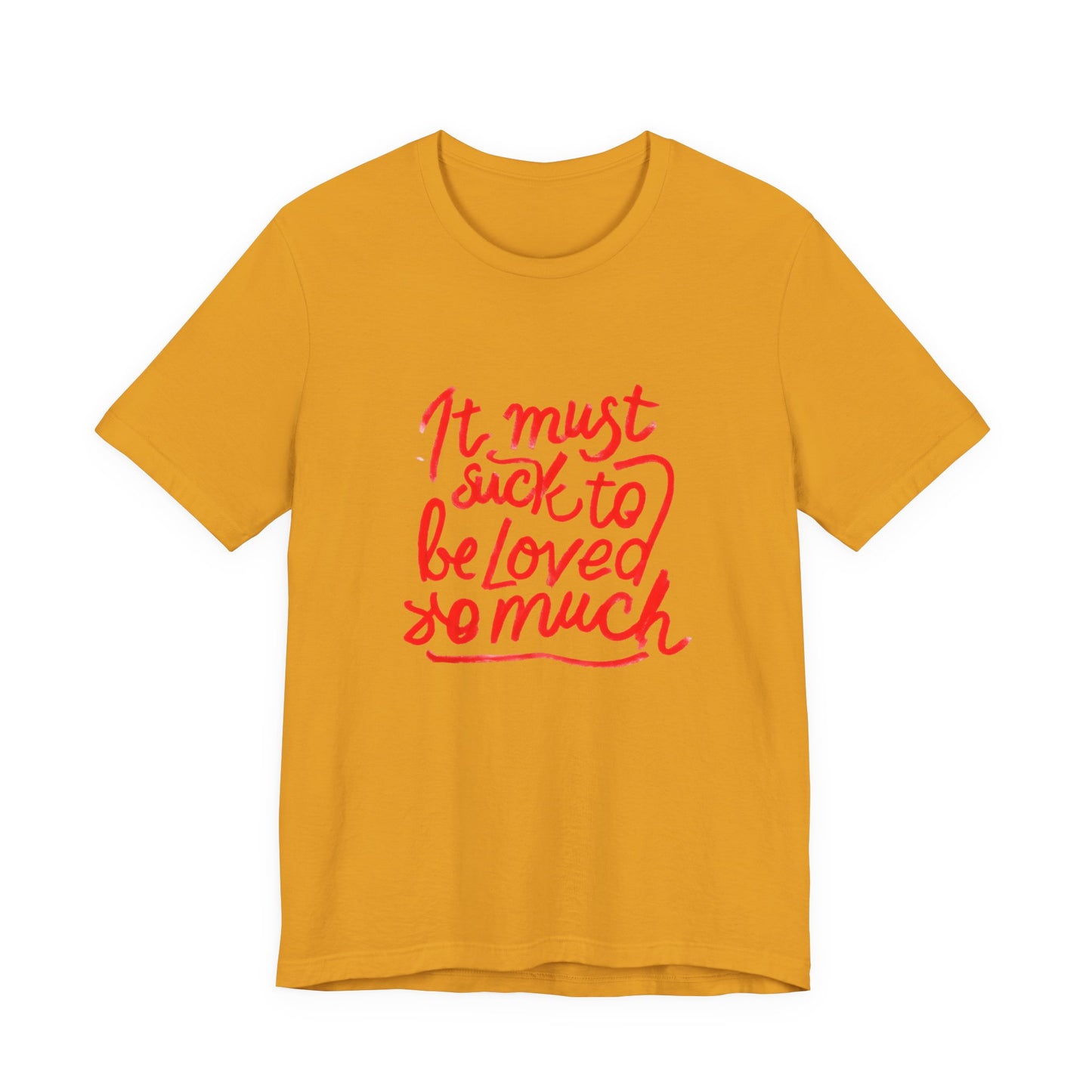 T‑Shirt — “It Must Suck to Be Loved So Much” Red Script Tee