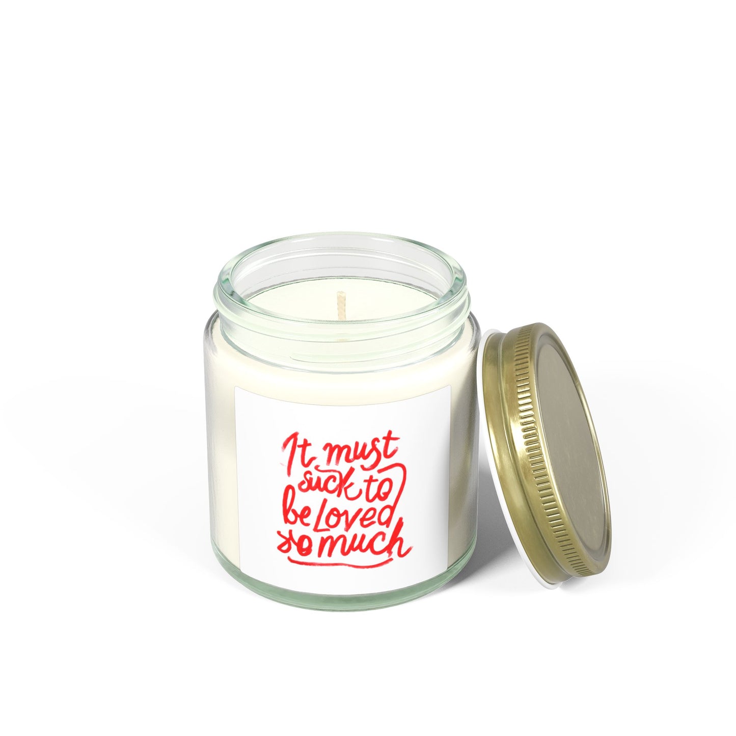 Scented Candle — Coconut Apricot Wax, ‘It Must Suck to Be Loved So Much’ — 4oz & 9oz