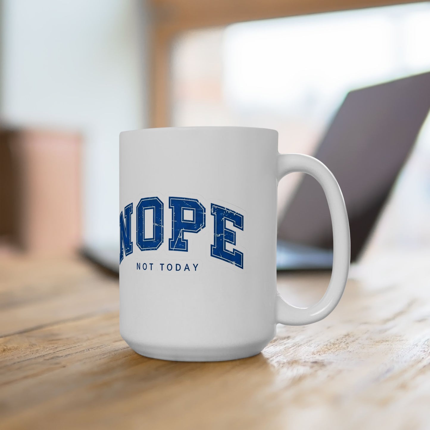 Nope Not Today Ceramic Mug — Funny Blue College-Style Coffee Cup (11oz & 15oz)