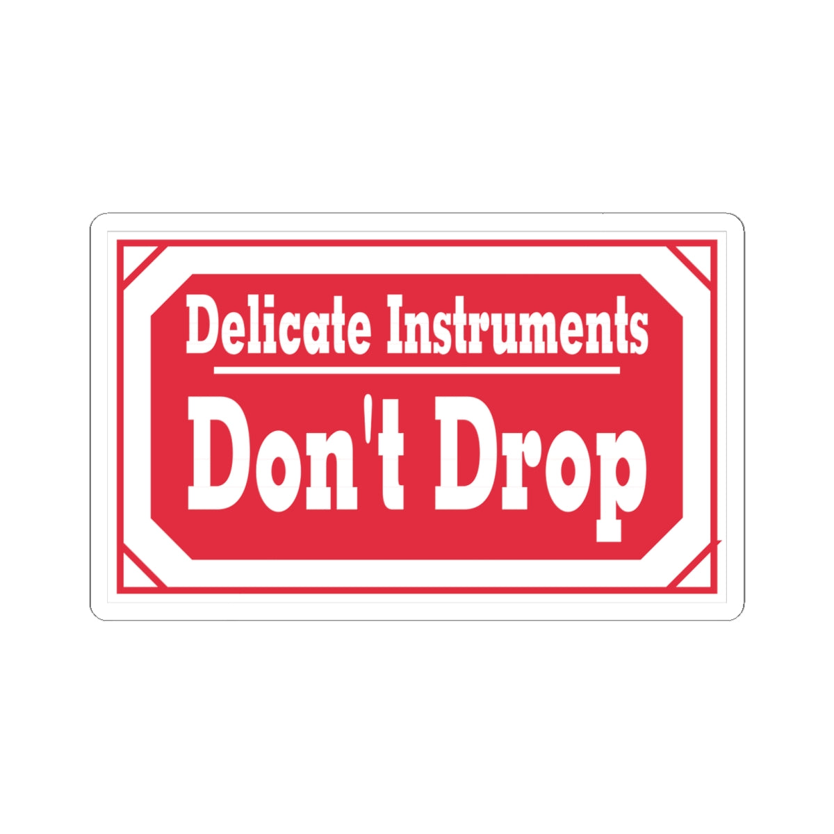 Sticker — "Delicate Instruments Don't Drop" Red Warning Vinyl Sticker
