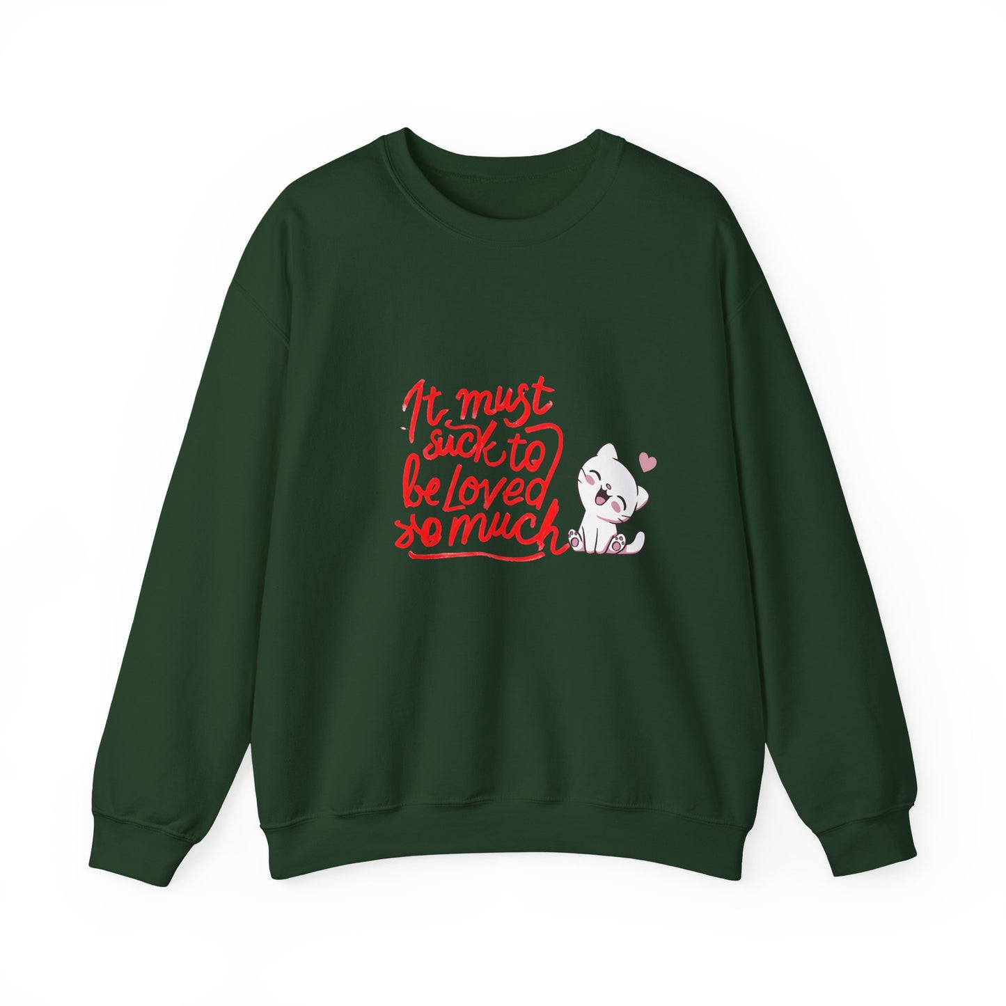 Crewneck Sweatshirt — “It Must Suck to Be Loved So Much” Cute Puppy Graphic