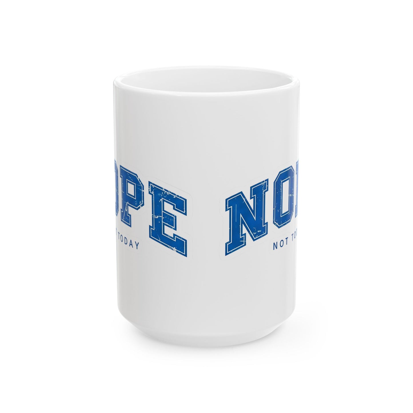 Nope Not Today Ceramic Mug — Funny Blue College-Style Coffee Cup (11oz & 15oz)