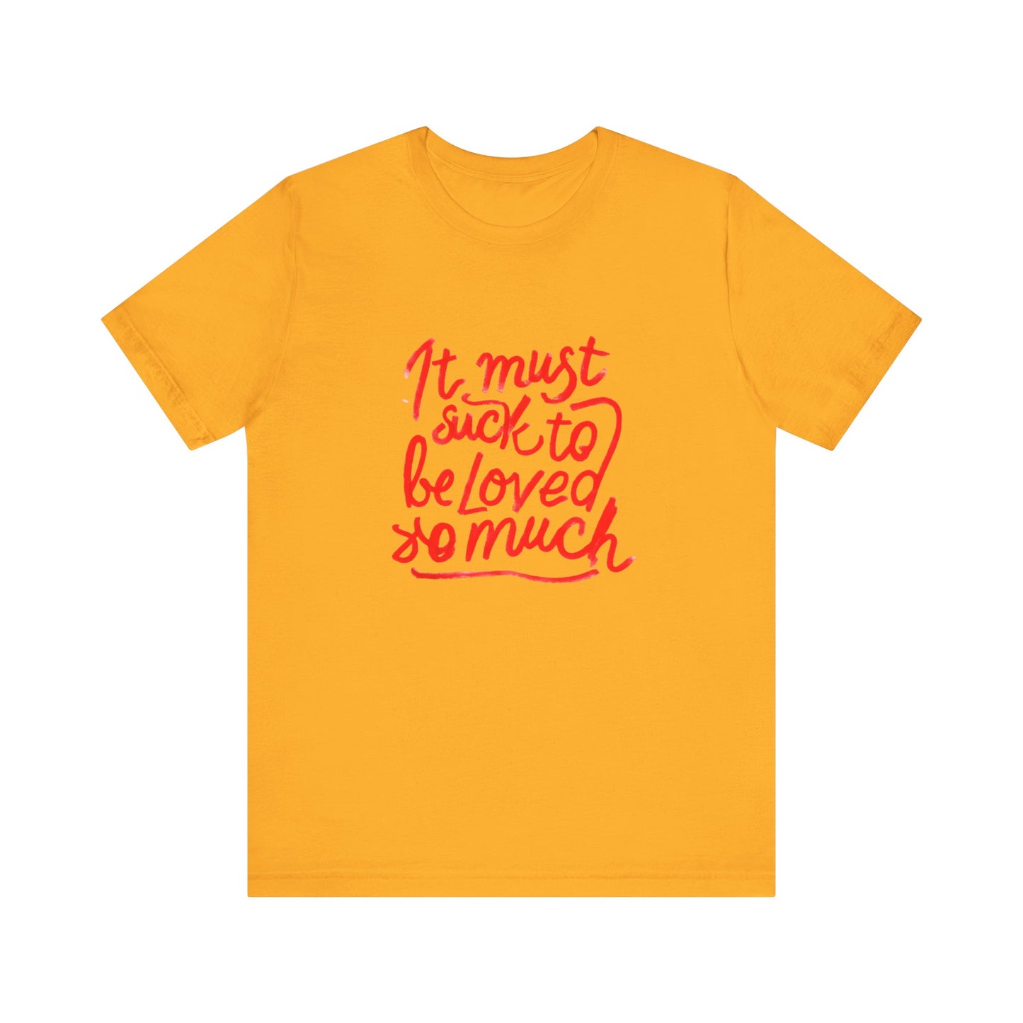 T‑Shirt — “It Must Suck to Be Loved So Much” Red Script Tee