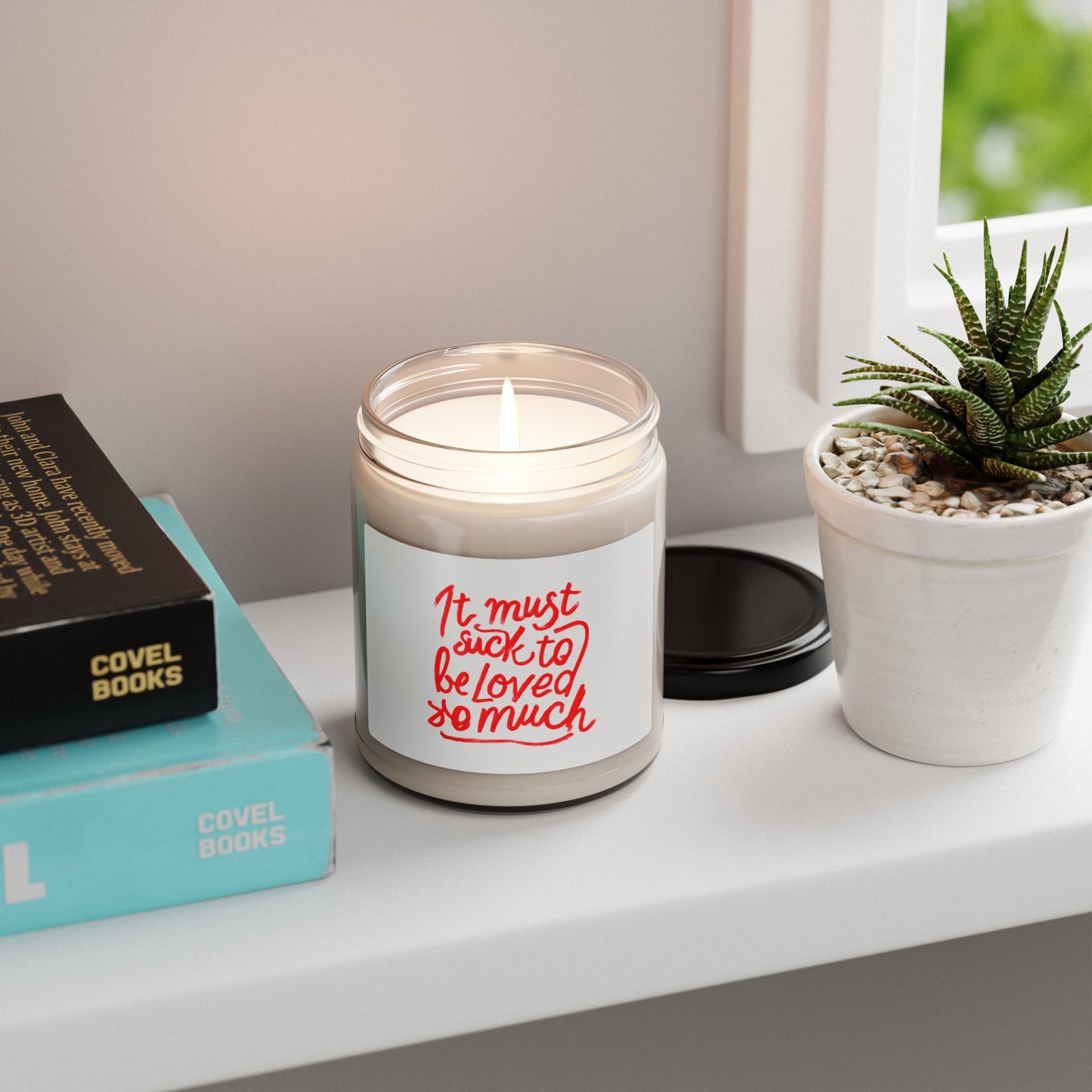Scented Candle — “It Must Suck to Be Loved So Much” Soy Jar (9oz)