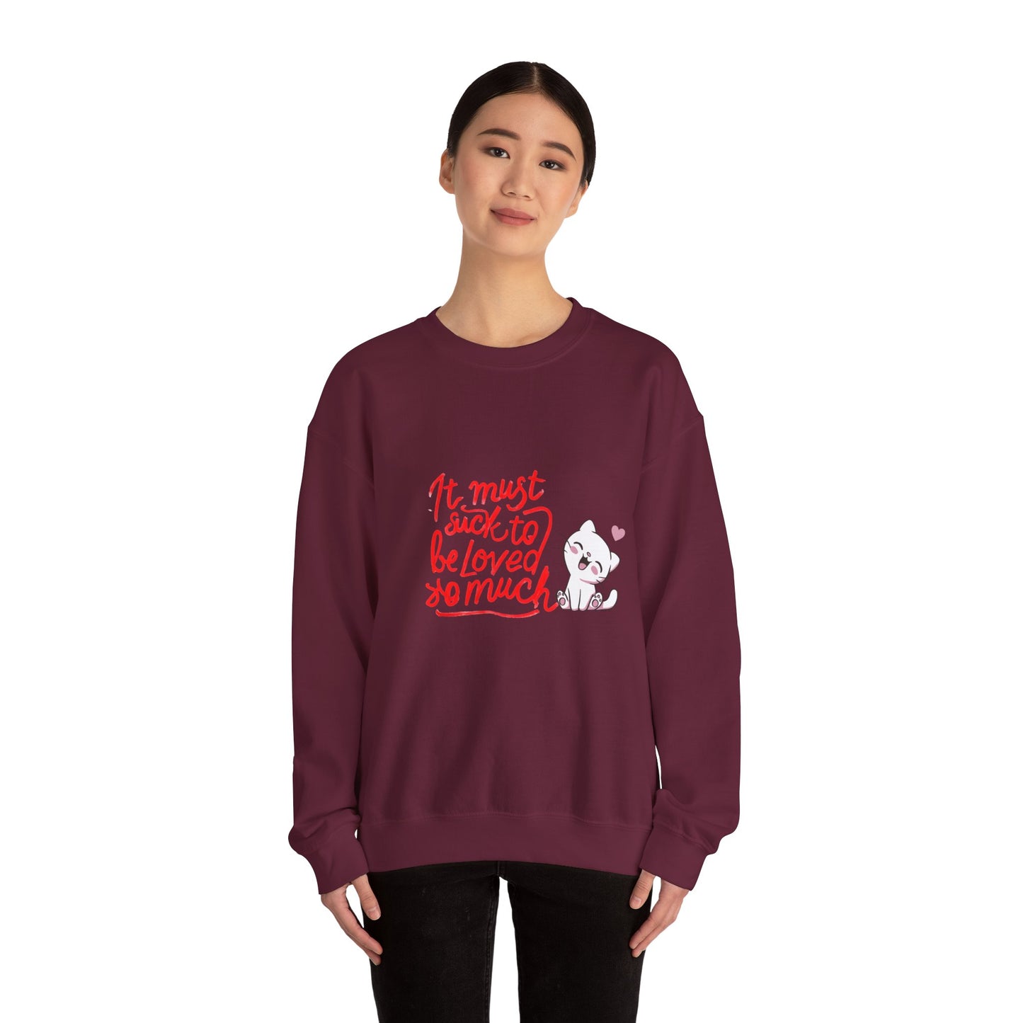 Crewneck Sweatshirt — “It Must Suck to Be Loved So Much” Cute Puppy Graphic