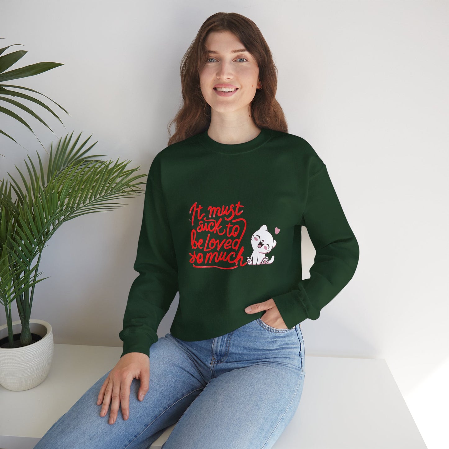 Crewneck Sweatshirt — “It Must Suck to Be Loved So Much” Cute Puppy Graphic