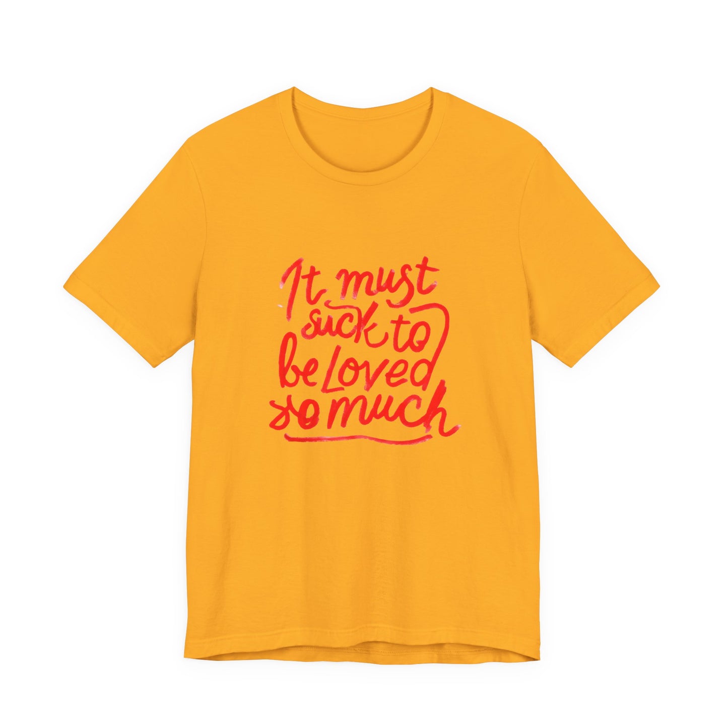 T‑Shirt — “It Must Suck to Be Loved So Much” Red Script Tee