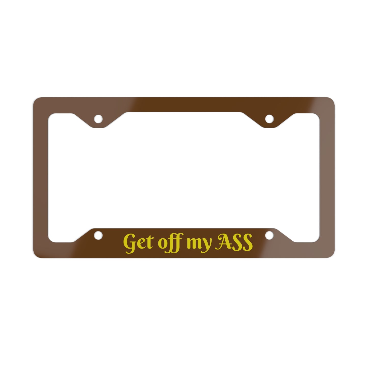 Funny Metal License Plate Frame - Get Off My Ass