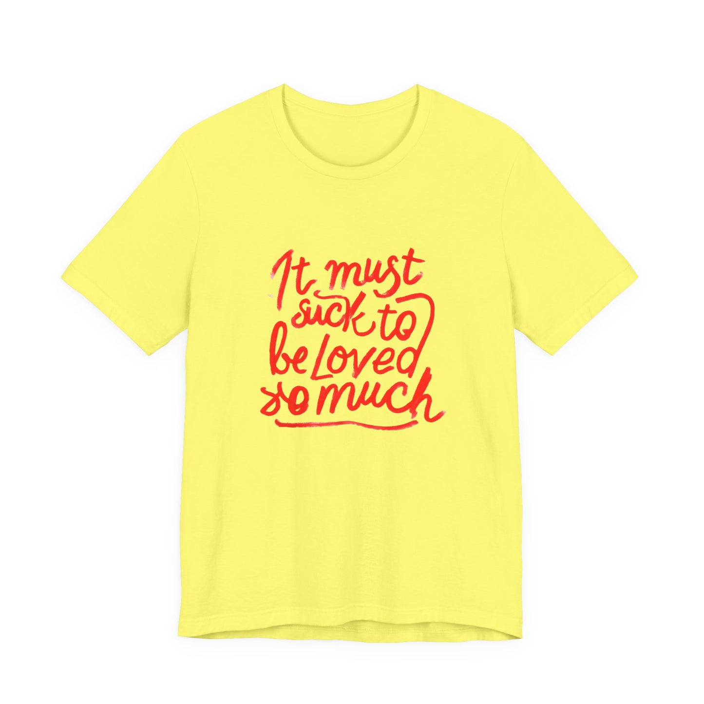 T‑Shirt — “It Must Suck to Be Loved So Much” Red Script Tee