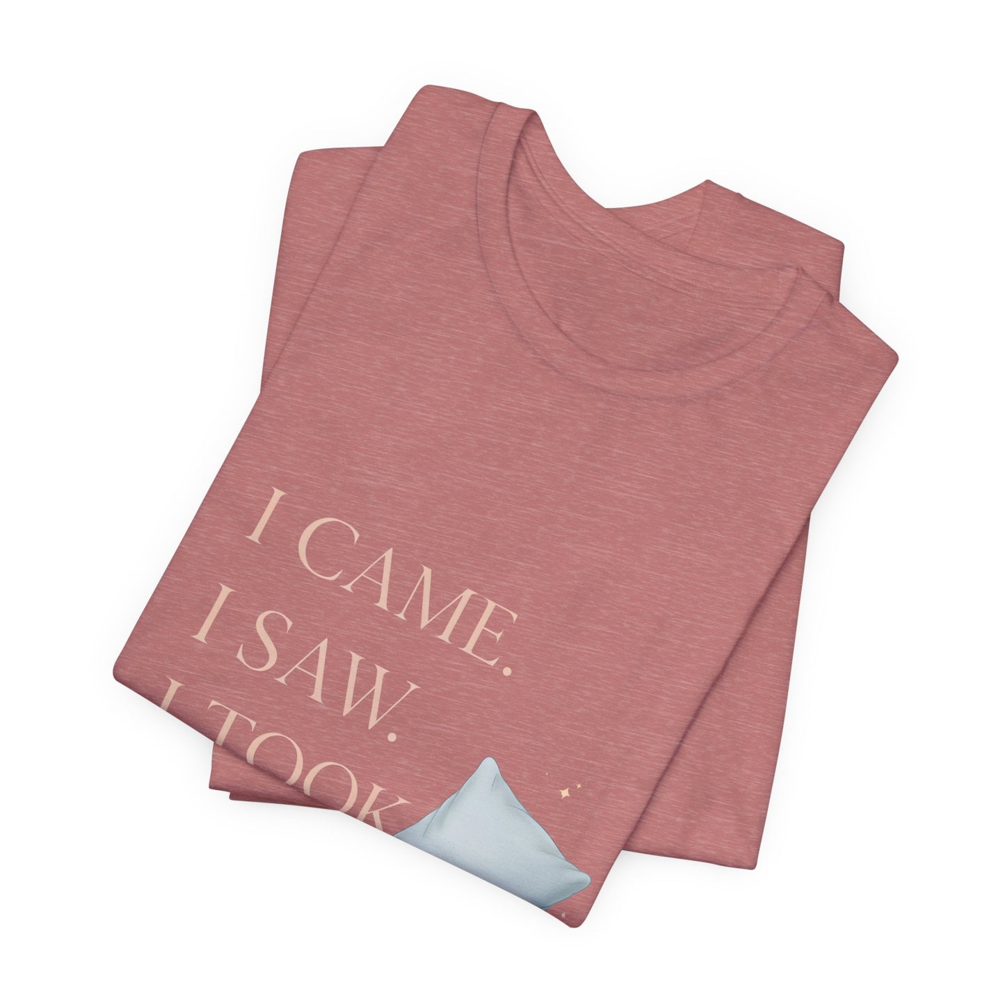 I Came, I Saw, I Took a Nap T‑Shirt — Cute Minimal Pillow Graphic Tee