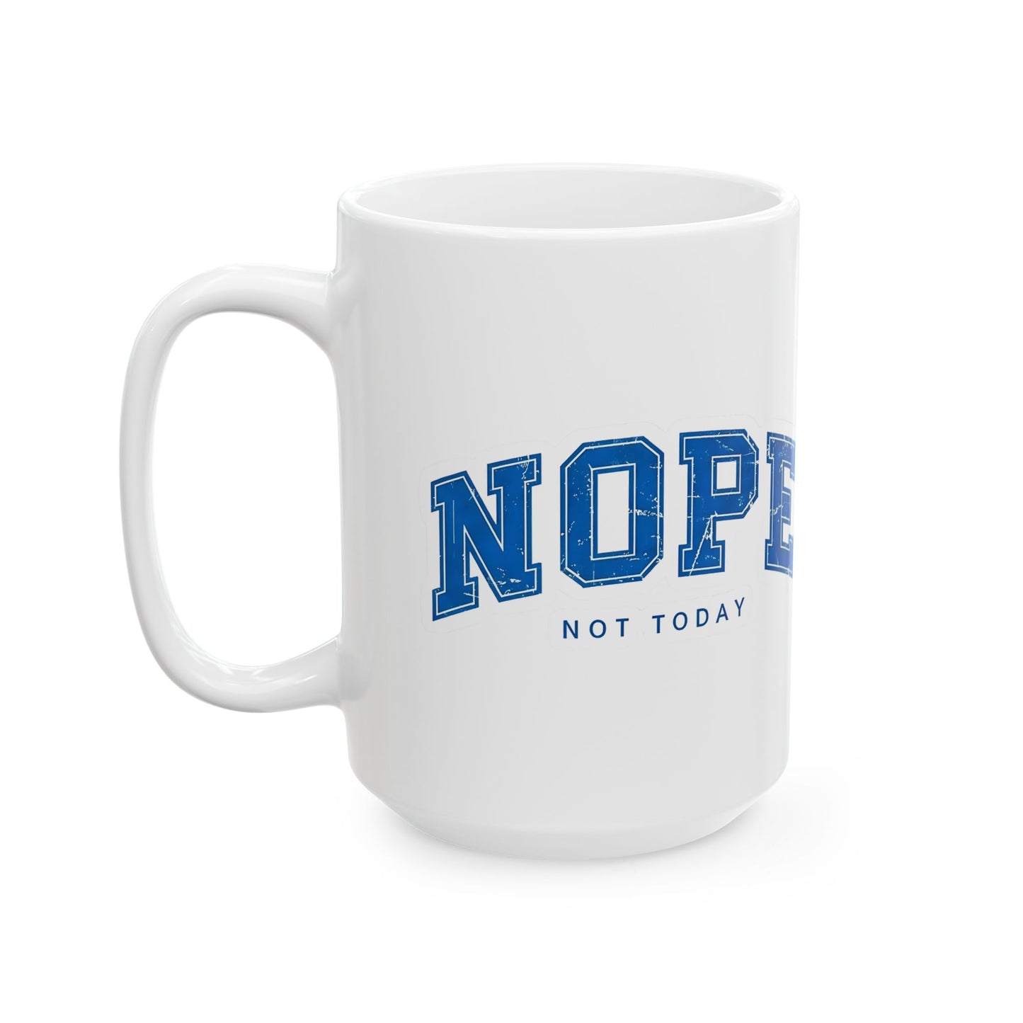 Nope Not Today Ceramic Mug — Funny Blue College-Style Coffee Cup (11oz & 15oz)