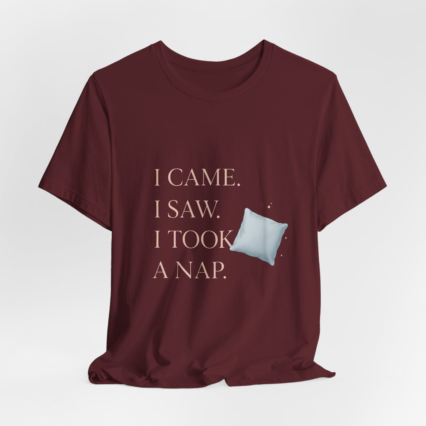 I Came, I Saw, I Took a Nap T‑Shirt — Cute Minimal Pillow Graphic Tee