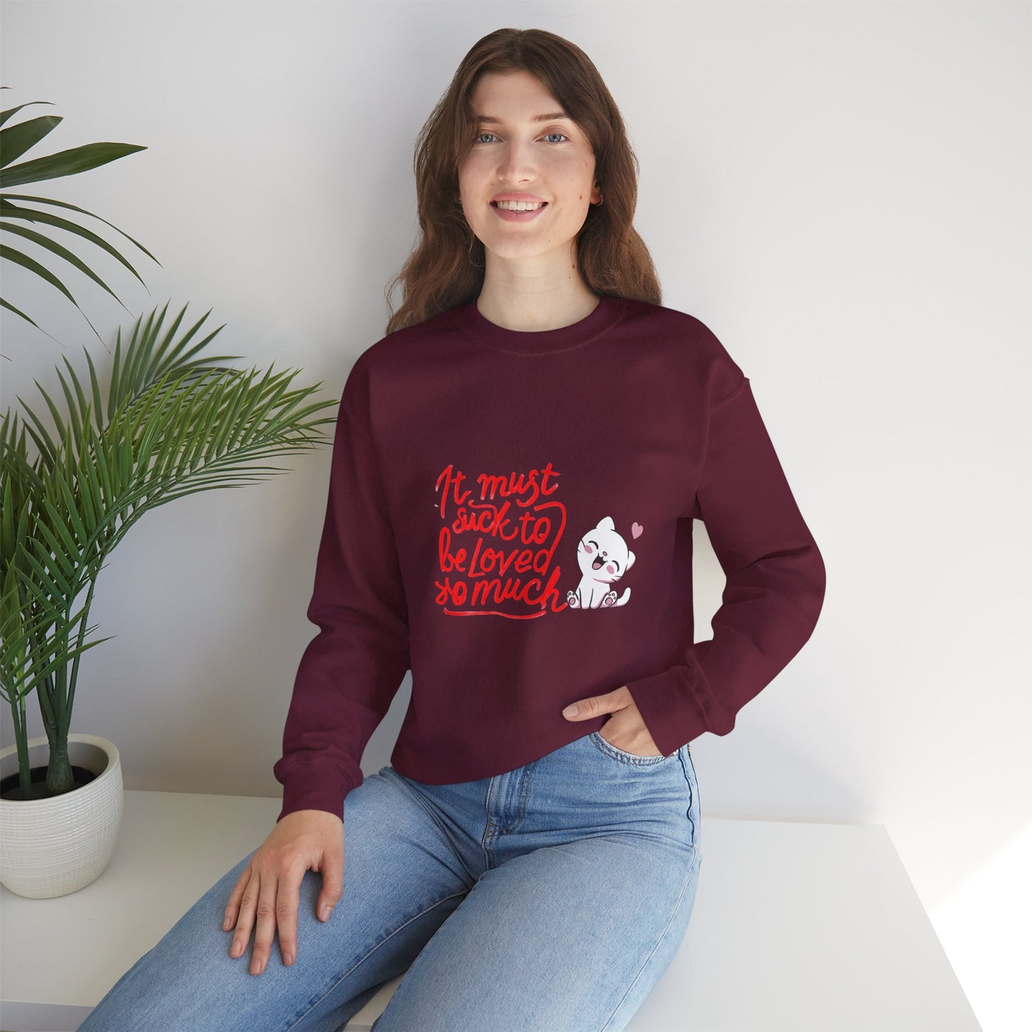 Crewneck Sweatshirt — “It Must Suck to Be Loved So Much” Cute Puppy Graphic