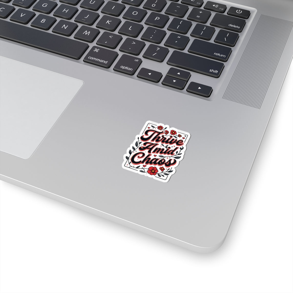 Thrive Amid Chaos Sticker — Inspirational Floral Kiss-Cut Laptop Decal