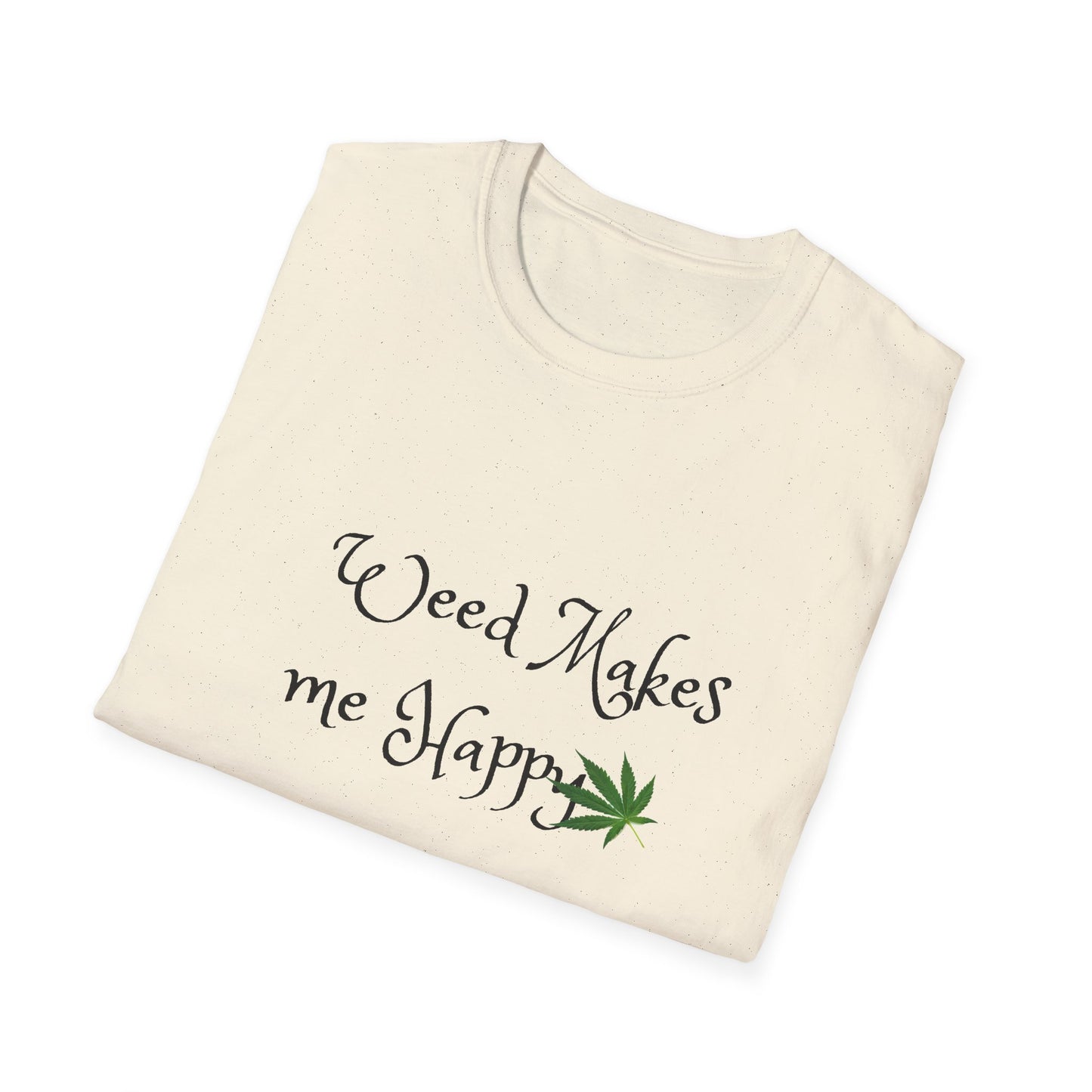 Unisex Softstyle T-Shirt: "Weed Makes Me Happy" - Perfect for Cannabis Enthusiasts, Relaxation, Casual Wear, Gifts, Festivals