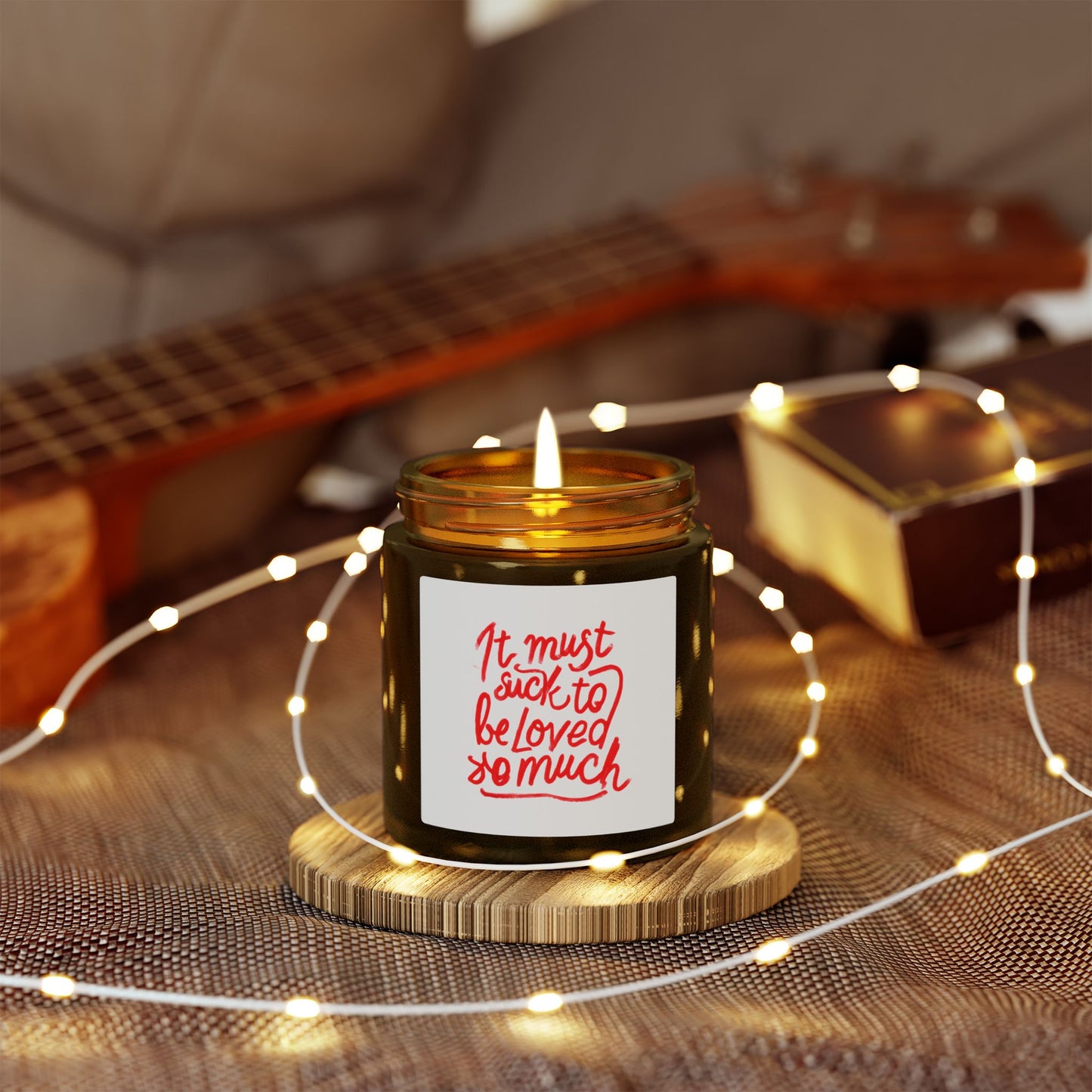 Scented Candle — Coconut Apricot Wax, ‘It Must Suck to Be Loved So Much’ — 4oz & 9oz