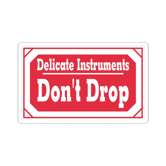 Sticker — "Delicate Instruments Don't Drop" Red Warning Vinyl Sticker
