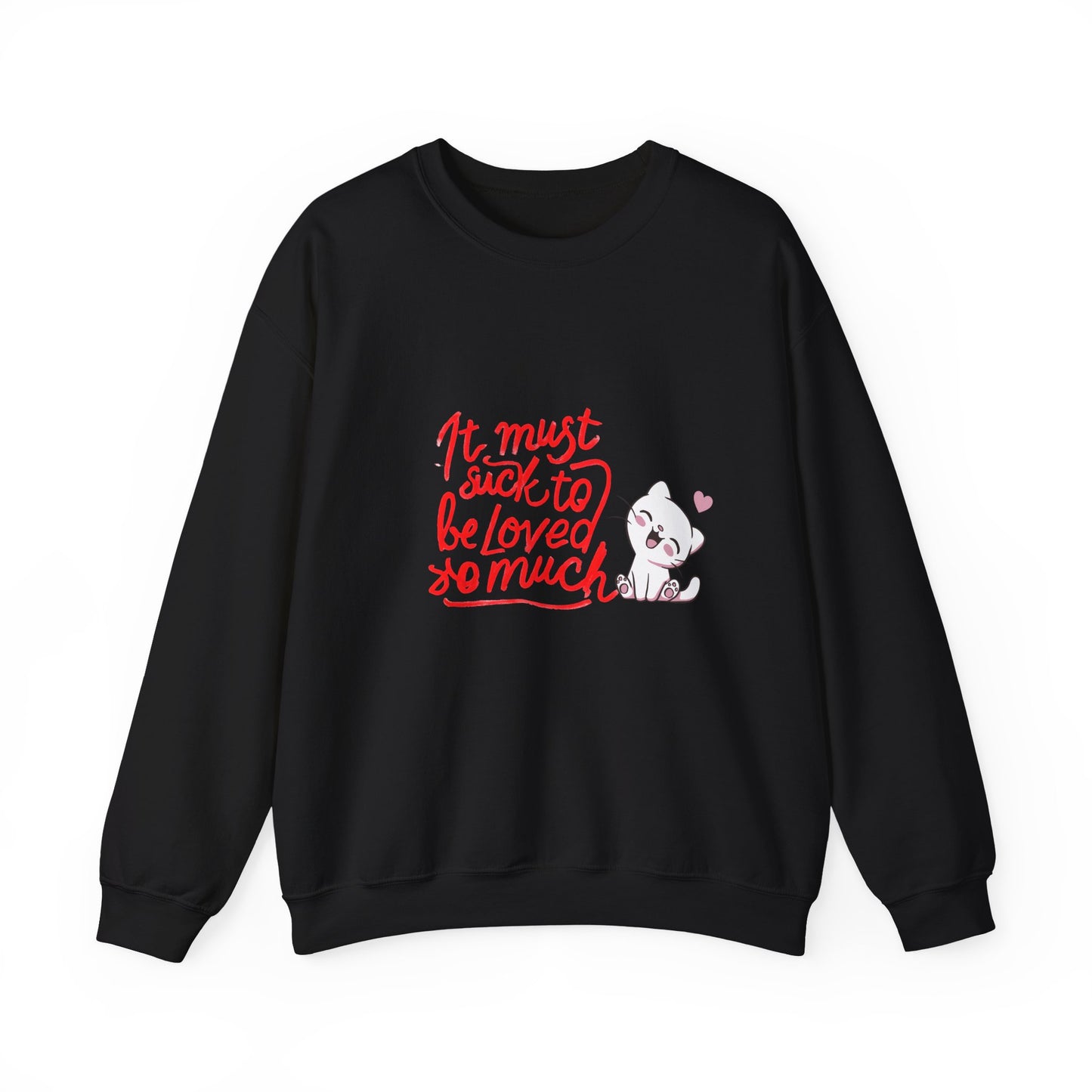 Crewneck Sweatshirt — “It Must Suck to Be Loved So Much” Cute Puppy Graphic