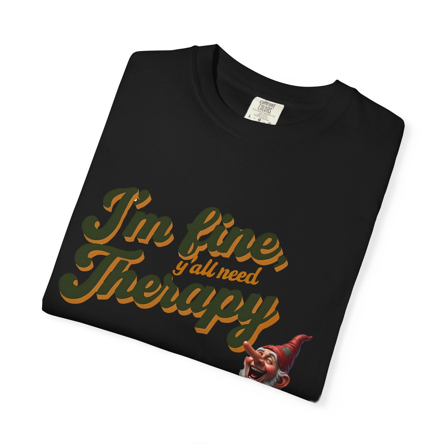 Therapy T-Shirt, Unisex Garment-Dyed Tee, Funny Quote Shirt, Casual Wear, Perfect Gift for Friends or Self-Care