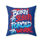 Born to Sleep, Forced to Work Square Pillow — Funny Graphic Throw Pillow for Home & Office