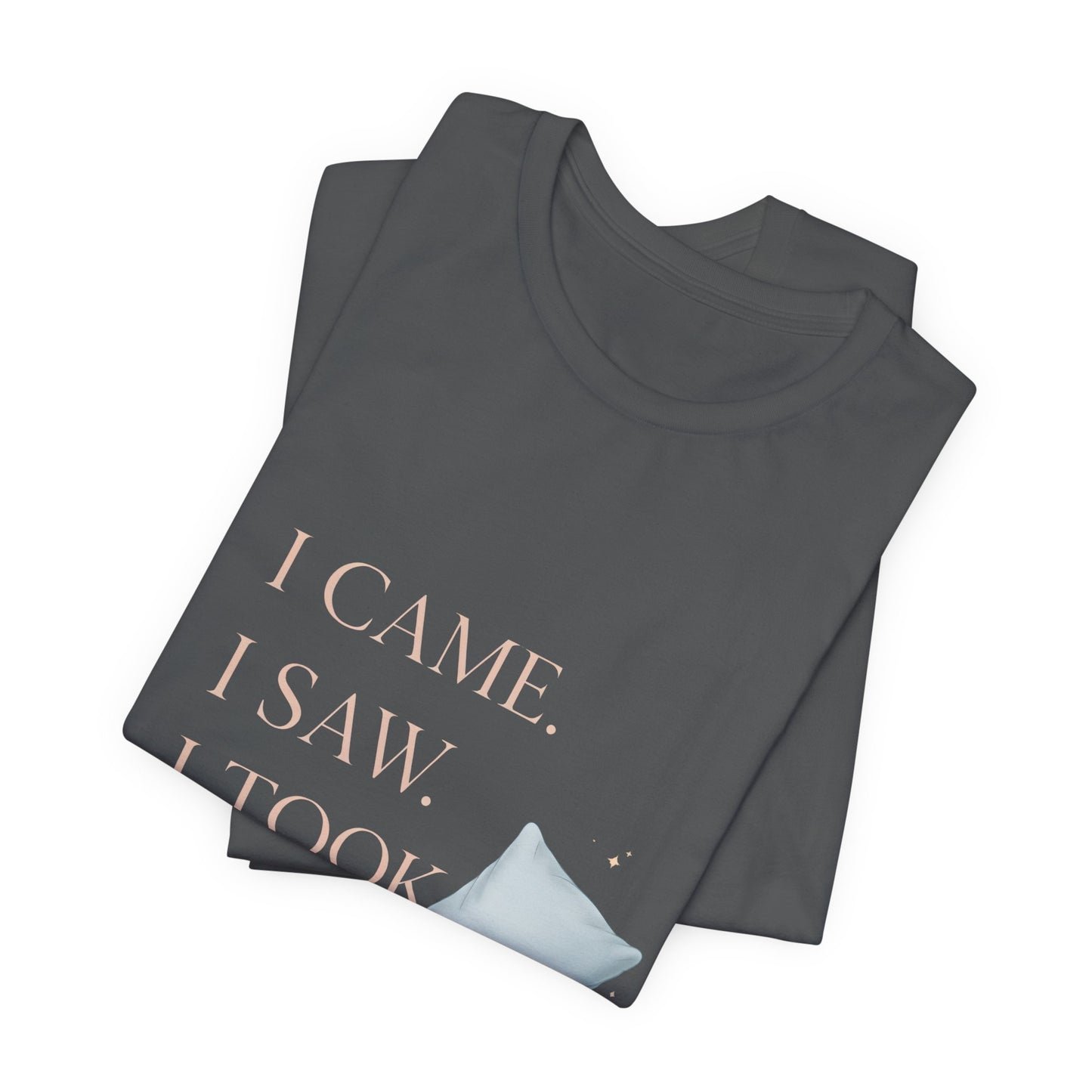I Came, I Saw, I Took a Nap T‑Shirt — Cute Minimal Pillow Graphic Tee