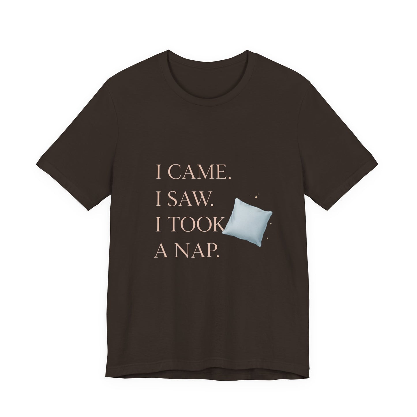 I Came, I Saw, I Took a Nap T‑Shirt — Cute Minimal Pillow Graphic Tee