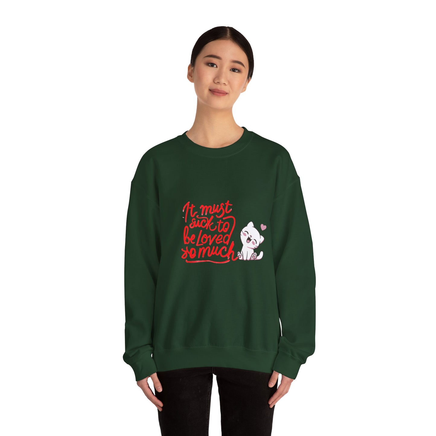 Crewneck Sweatshirt — “It Must Suck to Be Loved So Much” Cute Puppy Graphic