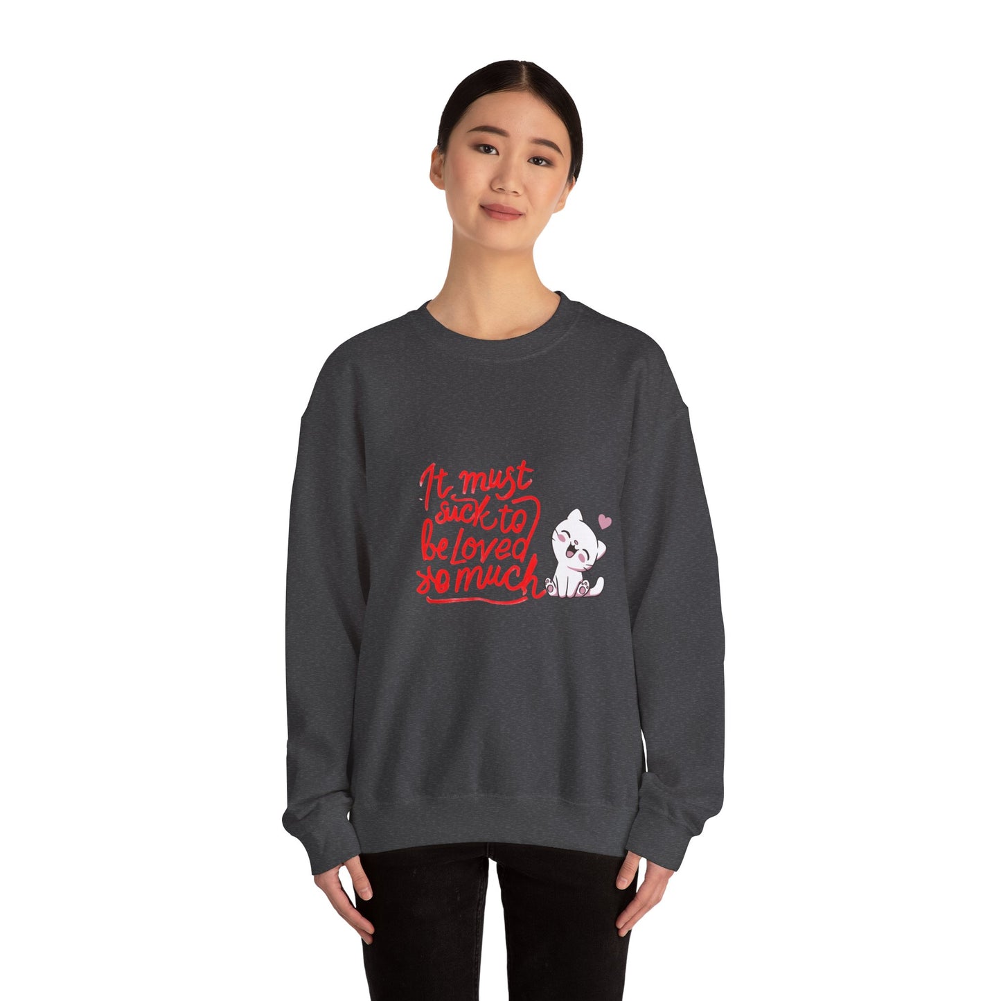 Crewneck Sweatshirt — “It Must Suck to Be Loved So Much” Cute Puppy Graphic