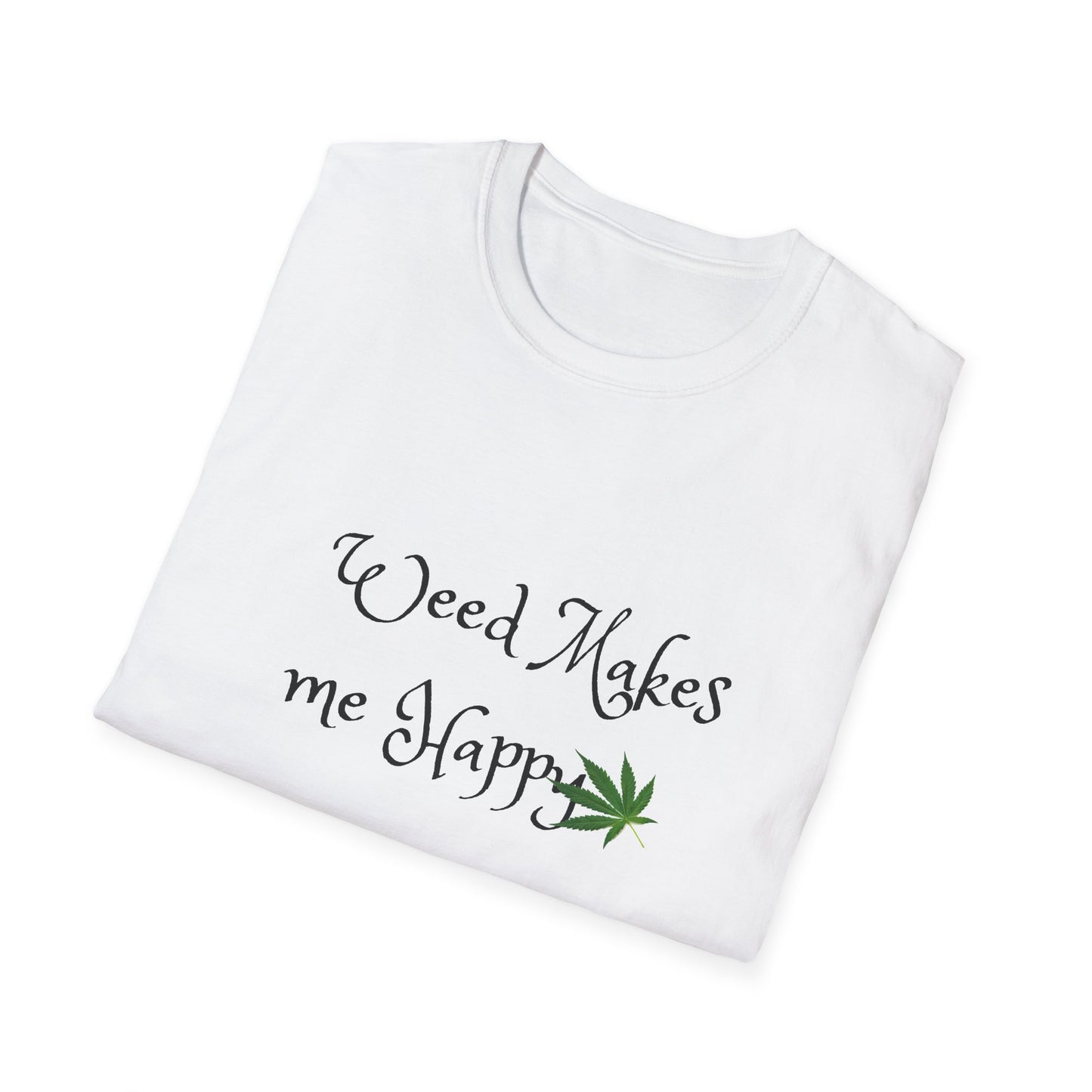 Unisex Softstyle T-Shirt: "Weed Makes Me Happy" - Perfect for Cannabis Enthusiasts, Relaxation, Casual Wear, Gifts, Festivals
