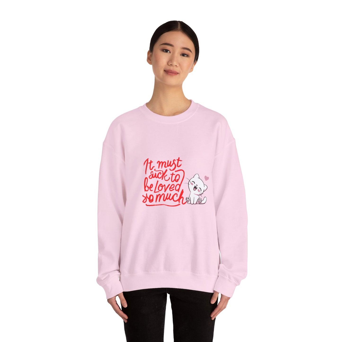 Crewneck Sweatshirt — “It Must Suck to Be Loved So Much” Cute Puppy Graphic
