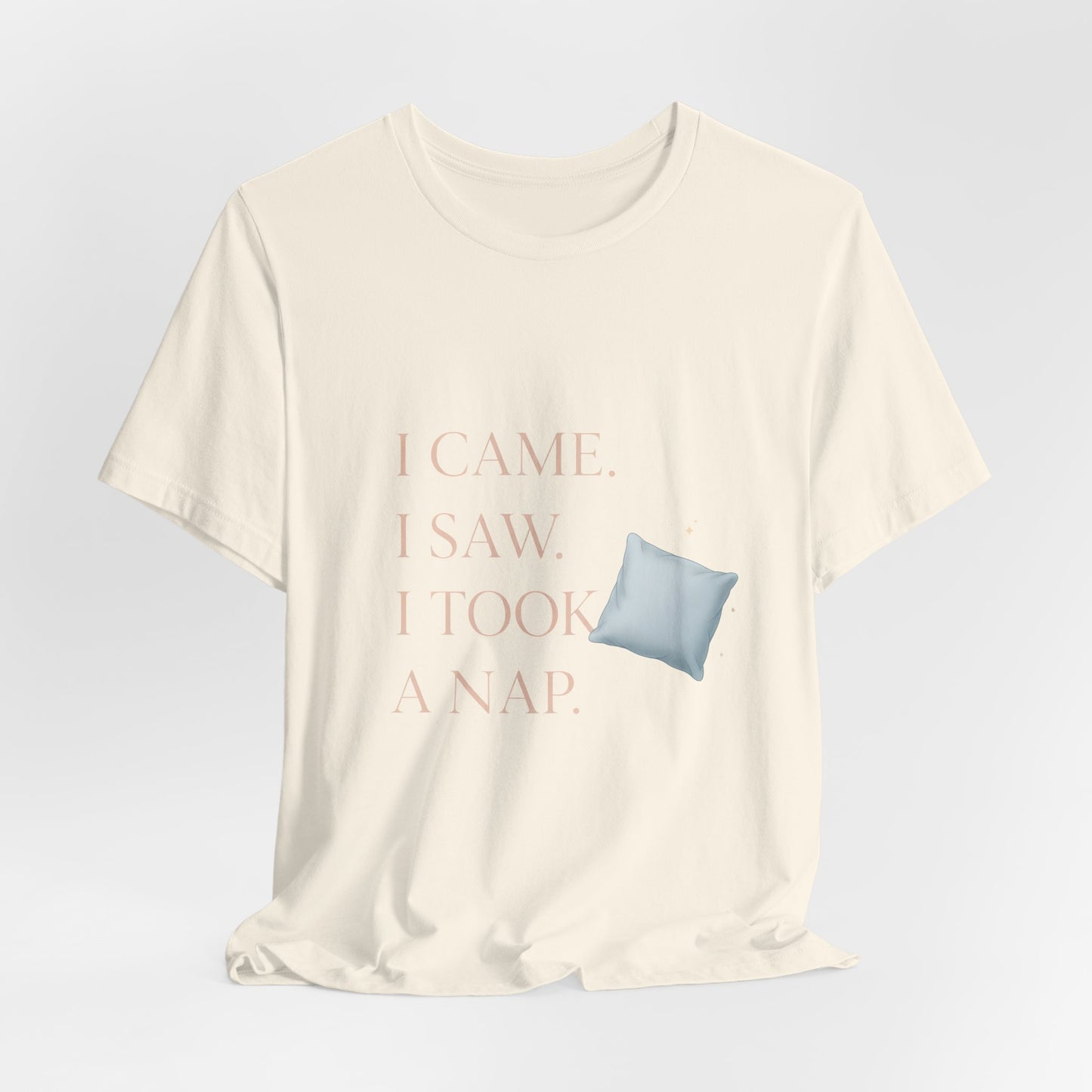 I Came, I Saw, I Took a Nap T‑Shirt — Cute Minimal Pillow Graphic Tee