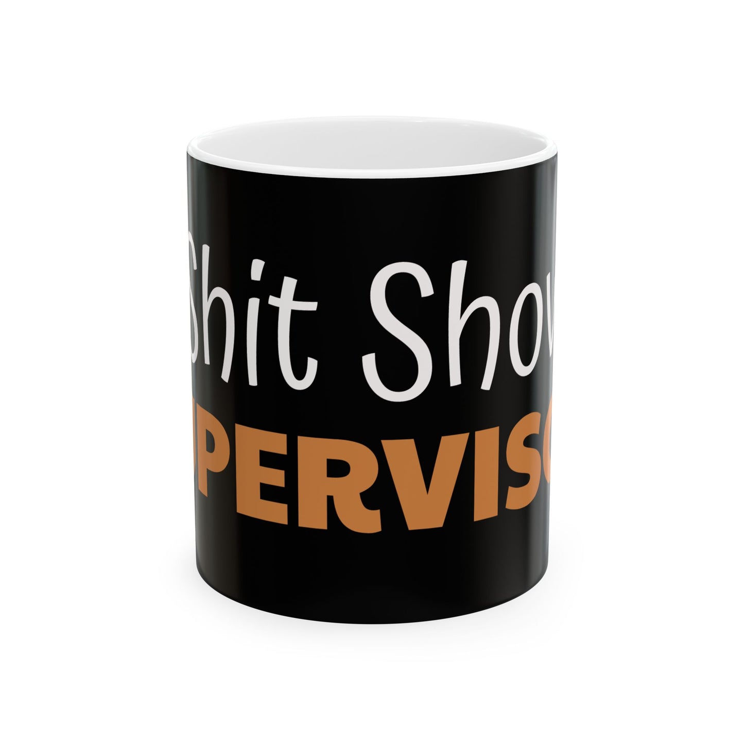 Funny 'Shitshow Supervisor' Ceramic Mug — Office Coffee Cup Gift (11oz/15oz)