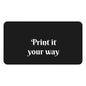 Customizable Black Desk Mat — "Print it your way" Desktop Mousepad