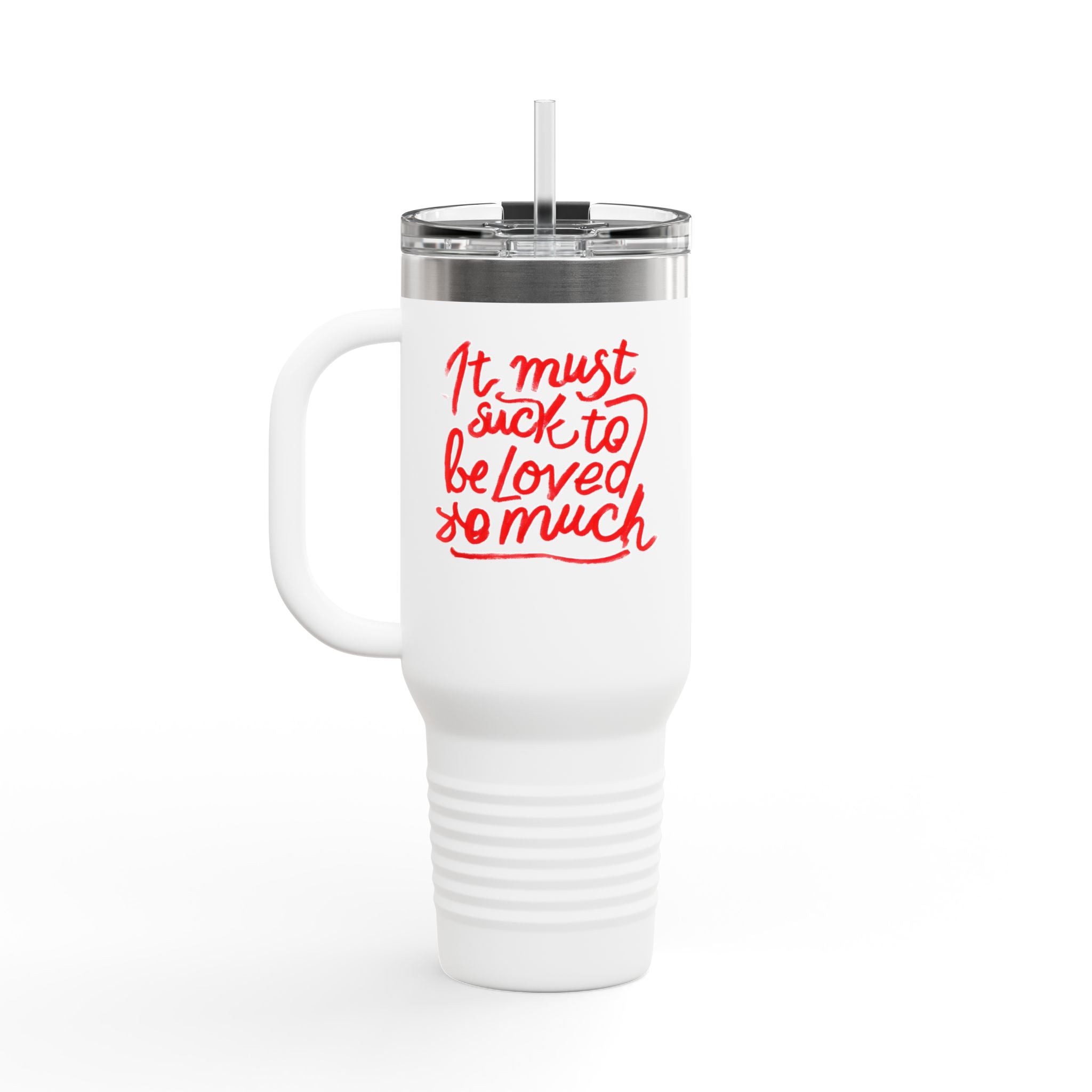 40oz Insulated Travel Mug — "It Must Suck to Be Loved So Much" Pink Script